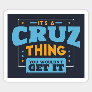 It's a Cruz Thing, You Wouldn't Get It // Cruz Family Last Name Magnet